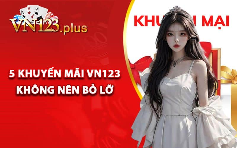 5 khuyến mãi Vn123 không nên bỏ lỡ