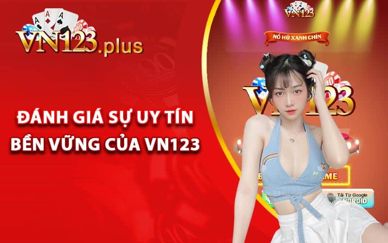 Đánh giá sự uy tín bền vững của Vn123