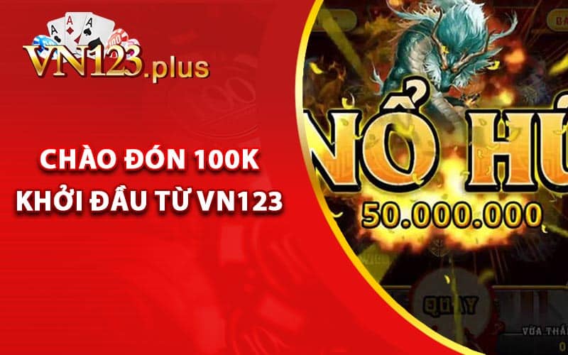 Hướng dẫn đăng ký và chào đón 100k khởi đầu từ Vn123