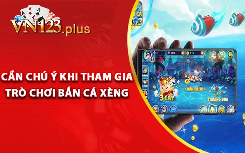 Những điều cần chú ý khi tham gia trò chơi bắn cá xèng