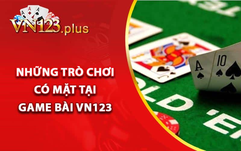 Những trò chơi có mặt tại game bài Vn123