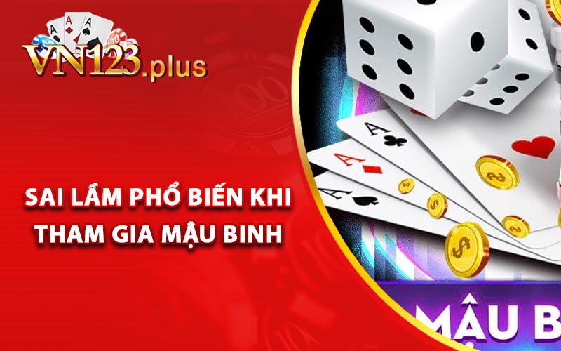 Sai lầm phổ biến khi tham gia Mậu Binh online