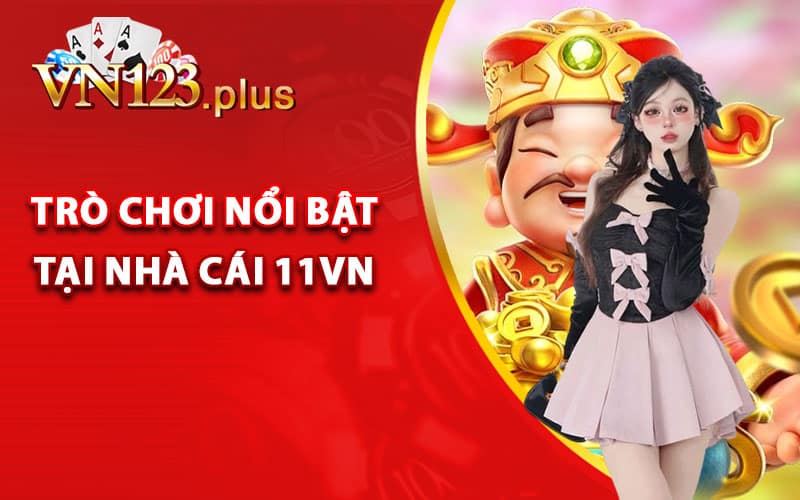 Các trò chơi nổi bật tại nhà cái 11Vn