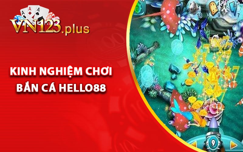 Chia sẻ kinh nghiệm chơi bắn cá Hello88