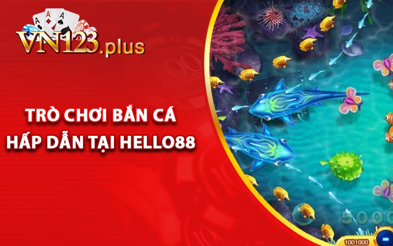 Những trò chơi bắn cá hấp dẫn tại Hello88